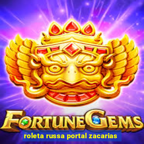 roleta russa portal zacarias